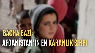 BACHA BAZI: AFGANISTAN’IN EN KARANLIK SIRRI