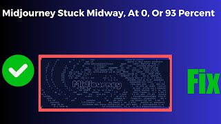 How To Fix Midjourney Stuck At Mid Way, 0%, 93%,