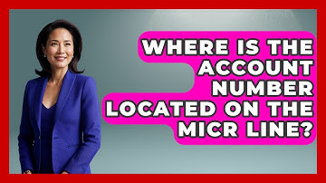 Where Is The Account Number Located On The MICR Line? - Ask Your Bank Teller