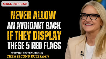 🎯 NEVER ALLOW AN AVOIDANT BACK IF THEY DISPLAY THESE 5 RED FLAGS | MEL ROBBINS BEST SPEECH