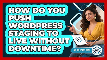 How Do You Push WordPress Staging To Live Without Downtime? - WP Solutions Guru