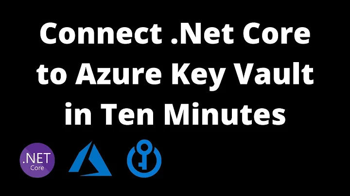 Connect .Net Core to Azure Key Vault in Ten Minutes