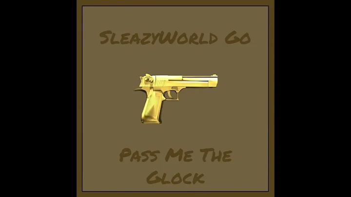 SleazyWorld Go - Pass Me The Glock (Audio)