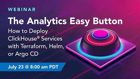 The Analytics Easy Button, or: How to Deploy ClickHouse® Services with Terraform, Helm, or Argo CD