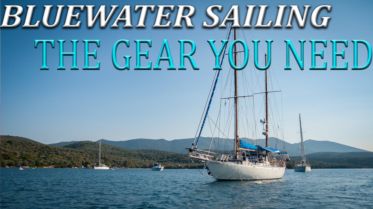 Bluewater sailboats, Buying a Bluewater sailboat, what gear to buy for a blue water sailboat