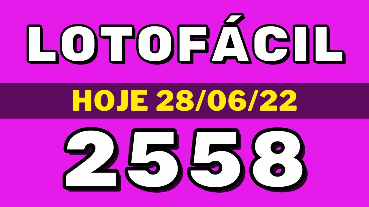 Lotofácil 2558 – resultado da lotofácil de hoje concurso 2558 (28-06-22)