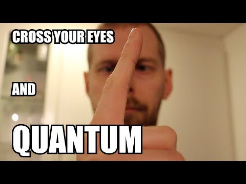 Cross Your Eyes And Quantum