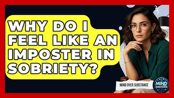 Why Do I Feel Like An Imposter In Sobriety? - Mind Over Substance
