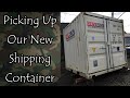 Picking Up Our Shipping Container