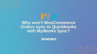Why won't WooCommerce Orders sync to Quickbooks with MyWorks Sync?