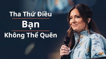 Bài Giảng: Tha Thứ Điều Bạn Không Thể Quên| Lysa TerKeurst | Hội Thánh Elevation