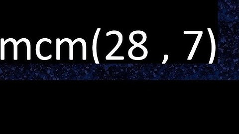 mcm 28 y 7 , minimo comun multiplo , mcm(28 , 7)= como se halla , ejemplos
