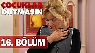 Çocuklar Duymasın 16. Bölüm