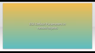 ES6 Default Parameters in nested objects