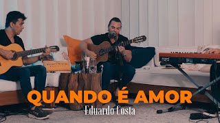 QUANDO É AMOR |Eduardo Costa chords