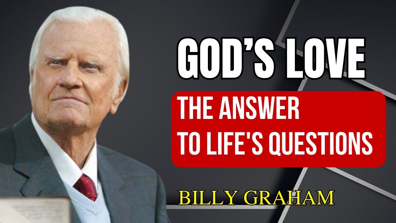 Billy Graham - GOD’S LOVE IS THE ANSWER To LIFE'S BIGGEST QUESTIONS ...