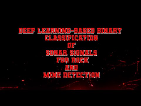 DEEP LEARNING BASED BINARY CLASSIFICATION OF SONAR SIGNALS FOR ROCK AND ...