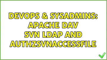 DevOps & SysAdmins: Apache DAV SVN LDAP and AuthzSVNAccessFile (2 Solutions!!)