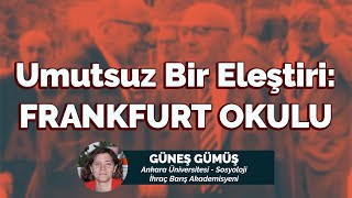 Umutsuz Bir Eleştiri Frankfurt Okulu Güneş Gümüş Ankara Üniversitesi-Sosyoloji