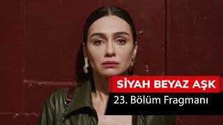 Siyah Beyaz Aşk 23. Bölüm Fragmanı