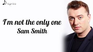 I'm Not The Only One  - Sam Smith (Lyrics)