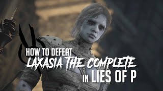 How to Defeat Laxasia the Completer in Lies of P (Easy Kill)