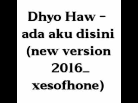 Dhyo Haw - Ada Aku Disini (New Version Sexofone)