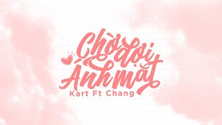Video thumbnail of "Chờ Đợi Một Ánh Mắt - Kart ft.Chang Cheyy (Official Audio Lyrics)"