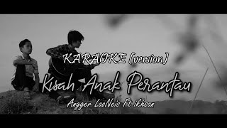 Karaoke Version Kisah Anak Perantau - Angger LaoNeis ft Ikhsan
