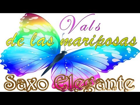 VALS DE LAS MARIPOSAS-BUENA MÚSICA PARA BAILE DE LAS QUINCEAÑERAS-INSTRUMENTAL SAXO ELEGANTE VALS DE LAS MARIPOSAS-BUENA MÚSICA PARA BAILE DE LAS QUINCEAÑERAS-INSTRUMENTAL SAXO ELEGANTE