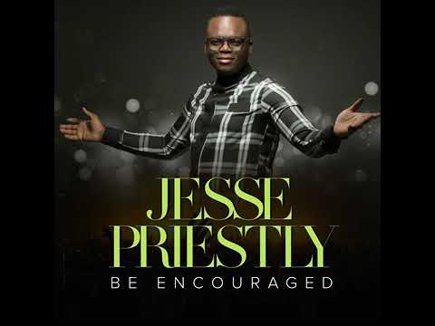 Be Encouraged | Jesse Priestley | Gospel Music