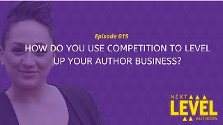 015 How do you Use Competition to Level up Your Author Business?