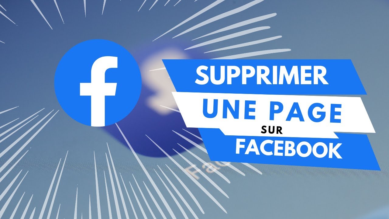 Supprimer une Page sur Facebook : Guide Complet pour Effacer Votre Présence en Quelques Étapes