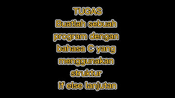 Tugas pemrograman dgn bahasa C yang menggunakan struktur if else lanjutan