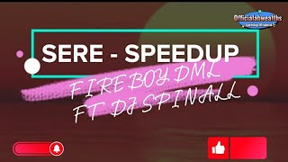 Sere - Fireboy ft DJ Spinall ( Official Speedup Video )
