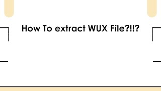 How To extract WUX File!!