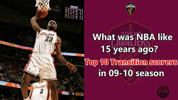 25-year-old LeBron already unstoppable！Top 10 Transition Scorers in 09-10 season