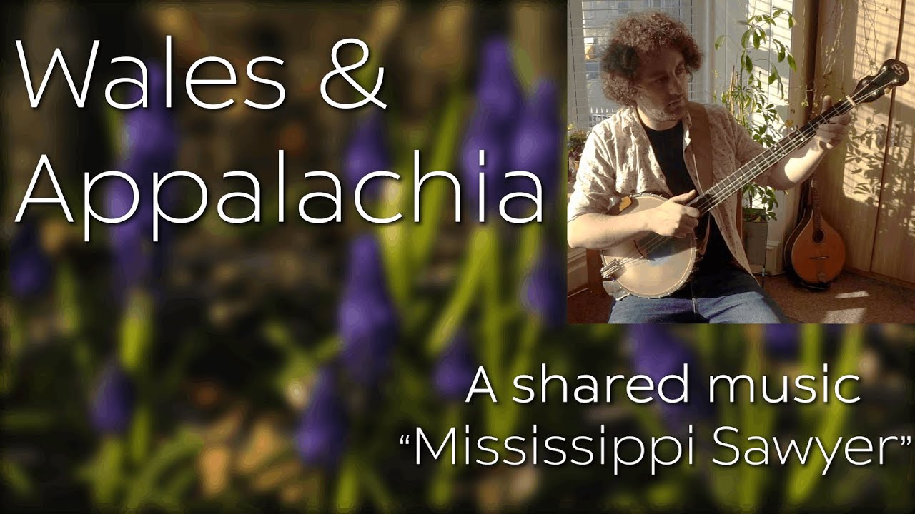 Wales & Appalachia A Shared Music Mississippi Sawyer YouTube