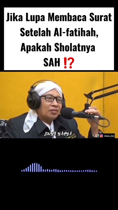 Jika Kita Lupa Membaca Surat Setelah Al-fatihah,  Apakah Sholat nya Sah ? - Buya Yahya