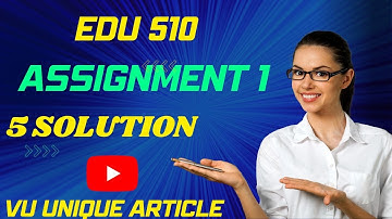 EDU510 Assignment 1 Solution 2023 / EDU510 Assignment 100%  Solution Fall 2023/ EDU510 Fall 2023