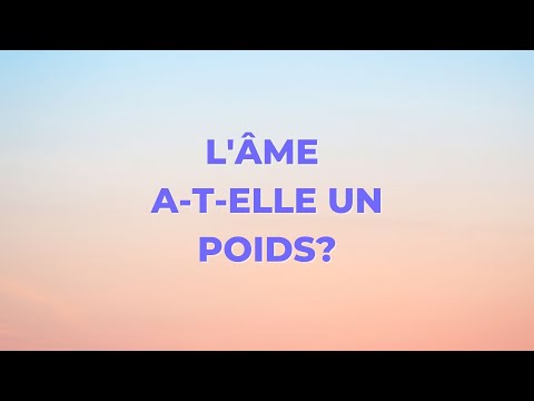 Vidéo: Combien Pèse Une âme? Comment L'âme Bouge-t-elle? - Vue Alternative