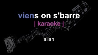 | karaoke | allan | viens on s'barre | paroles |