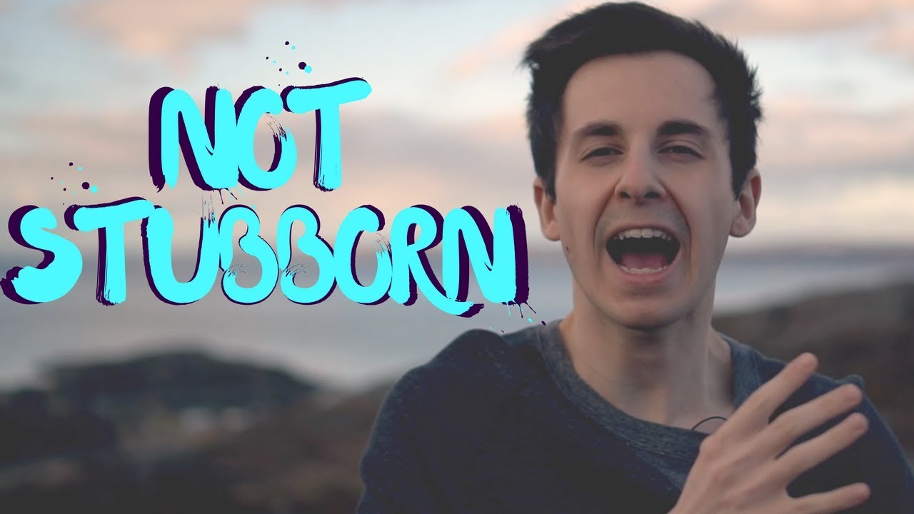 I AM NOT STUBBORN - YouTube