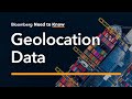 Bloomberg's Need to Know: Geolocation Data