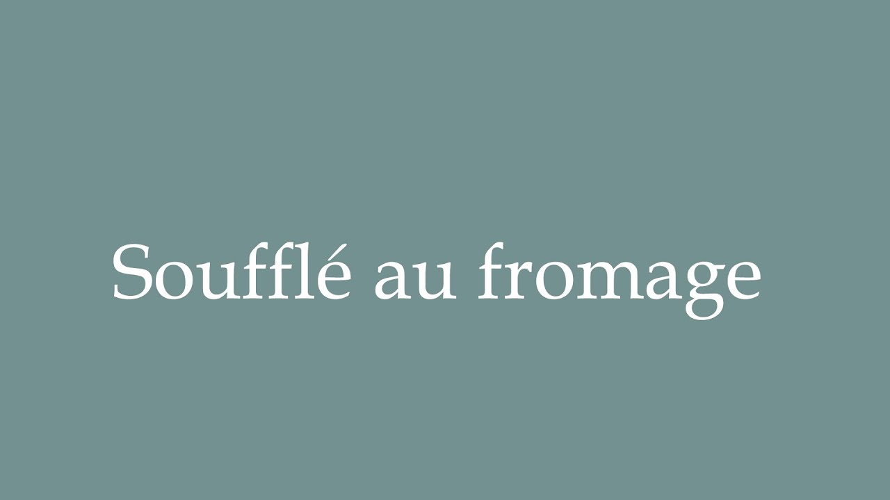 How to Pronounce ''Soufflé au fromage'' Correctly in French YouTube