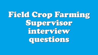Field Crop Farming Supervisor interview questions