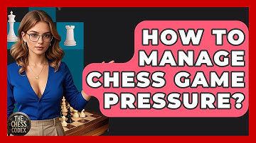 How To Manage Chess Game Pressure? - The Chess Codex