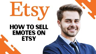 How To Sell Emotes On Etsy (Best Method)