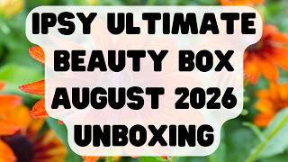 Ipsy Ultimate Beauty Box August 2026 Unboxing