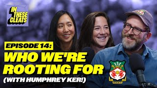 Who We're Rooting For (with Humphrey Ker!) | Ep 14